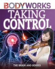 Canavan, T: BodyWorks: Taking Control: The Brain and Senses