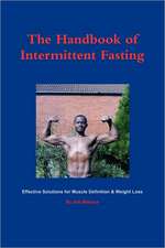 The Handbook of Intermittent Fasting - Effective Solutions for Weight Loss & Muscle Definition