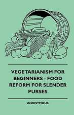 Vegetarianism For Beginners - Food Reform For Slender Purses