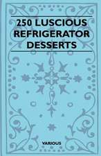 250 Luscious Refrigerator Desserts