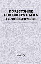 Dorsetshire Children's Games (Folklore History Series)