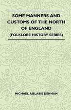 Some Manners And Customs Of The North Of England (Folklore History Series)