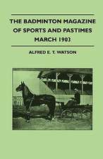 The Badminton Magazine Of Sports And Pastimes - March 1903 - Containing Chapters On