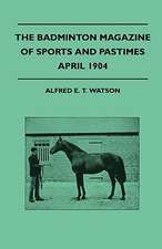 The Badminton Magazine Of Sports And Pastimes - April 1904 - Containing Chapters On