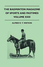 The Badminton Magazine Of Sports And Pastimes - Volume XXII - Containing Chapters On