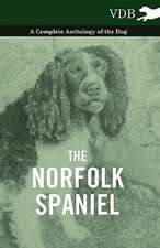 The Norfolk Spaniel - A Complete Anthology of the Dog