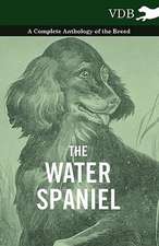 The Water Spaniel - A Complete Anthology of the Breed