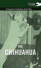 The Chihuahua - A Complete Anthology of the Dog -