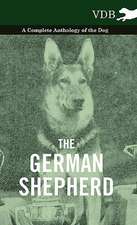 The German Shepherd - A Complete Anthology of the Dog