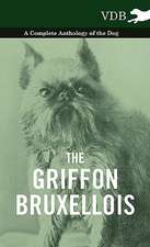 The Griffon Bruxellois - A Complete Anthology of the Dog