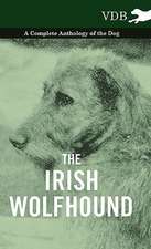 The Irish Wolfhound - A Complete Anthology of the Dog