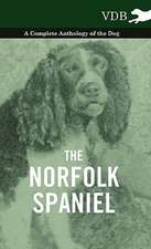 The Norfolk Spaniel - A Complete Anthology of the Dog