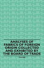 Analyses of Fabrics of Foreign Origin Collected and Exhibited by the Board of Trade