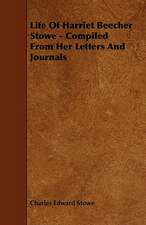 Life Of Harriet Beecher Stowe - Compiled From Her Letters And Journals