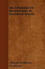 The Eliminator Or Skeleton Keys To Sacerdotal Secrets