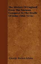 The History Of England From The Norman Conquest To The Death Of John (1066-1216)