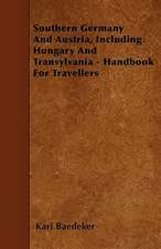 Southern Germany And Austria, Including Hungary And Transylvania - Handbook For Travellers