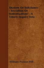 Shadow Or Substance - Socialism Or Individualism? - A Timely Inquiry Into