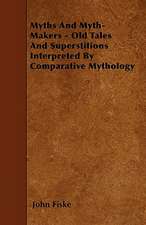 Myths And Myth-Makers - Old Tales And Superstitions Interpreted By Comparative Mythology