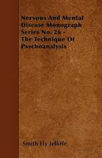 Nervous And Mental Disease Monograph Series No. 26 - The Technique Of Psychoanalysis