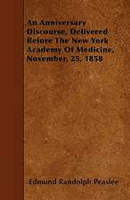 An Anniversary Discourse, Delivered Before The New York Academy Of Medicine, November, 25, 1858