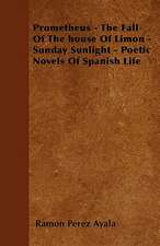 Prometheus - The Fall Of The house Of Limon - Sunday Sunlight - Poetic Novels Of Spanish Life