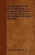 Adventures In Faith In Foreign Lands - A Glance At The Salient Events In The History Of Southern Methodist Missions