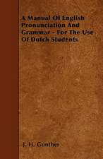 A Manual Of English Pronunciation And Grammar - For The Use Of Dutch Students