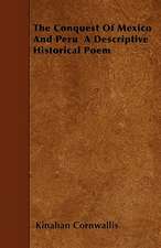 The Conquest Of Mexico And Peru A Descriptive Historical Poem