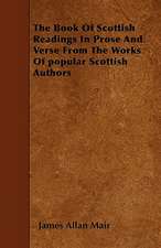 The Book Of Scottish Readings In Prose And Verse From The Works Of popular Scottish Authors