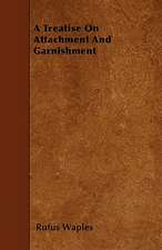 A Treatise On Attachment And Garnishment