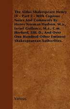 The Aldus Shakespeare Henry IV - Part 2 - With Copious Notes and Comments by Henry Norman Hudson, M.A., Israel Gollancz, M.A., C.M. Herford, Litt. D.,