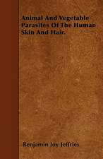 Animal And Vegetable Parasites Of The Human Skin And Hair.