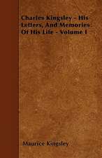 Charles Kingsley - His Letters, And Memories Of His Life - Volume I