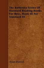 The Battersea Series Of Standard Reading Books For Boys. Book III For Standard III