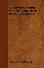 Automatic or Spirit Writing - With Other Psychic Experiences