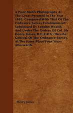 A Poor Man's Photography At The Great Pyramid In The Year 1865; Compared With That Of The Ordnance Survey Establishment. Subsidised By London Wealth. And Under The Orders Of Col. Sir Henry James, R.E.,F.R.S., Director General Of The Ordnance Survey, At T