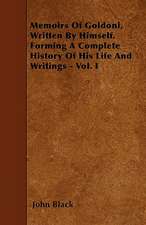 Memoirs Of Goldoni, Written By Himself. Forming A Complete History Of His Life And Writings - Vol. I