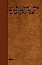 Vital Records of Dudley, Massachusetts, to the End of the Year 1849