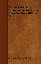 The Parliamentary History of the Irish Land Question, from 1829 to 1869