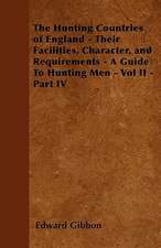 The Hunting Countries of England - Their Facilities, Character, and Requirements - A Guide To Hunting Men - Vol II - Part IV