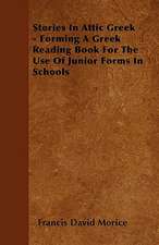 Stories In Attic Greek - Forming A Greek Reading Book For The Use Of Junior Forms In Schools