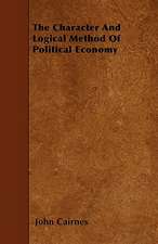 The Character And Logical Method Of Political Economy