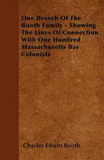 One Branch Of The Booth Family - Showing The Lines Of Connection With One Hundred Massachusetts Bay Colonists