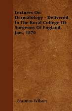 Lectures On Dermatology - Delivered In The Royal College Of Surgeons Of England, Jan., 1870