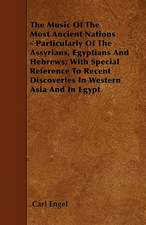 The Music of the Most Ancient Nations - Particularly of the Assyrians, Egyptians and Hebrews; With Special Reference to Recent Discoveries in Western Asia and in Egypt