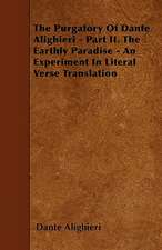 The Purgatory Of Dante Alighieri - Part II. The Earthly Paradise - An Experiment In Literal Verse Translation