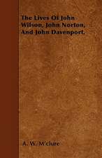 The Lives Of John Wilson, John Norton, And John Davenport.