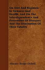 On Diet And Regimen In Sickness And Health, And On The Interdependence And Prevention Of Diseases And The Diminution Of Their Fatality