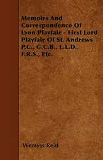 Memoirs And Correspondence Of Lyon Playfair - First Lord Playfair Of St. Andrews P.C., G.C.B., L.L.D., F.R.S., Etc.